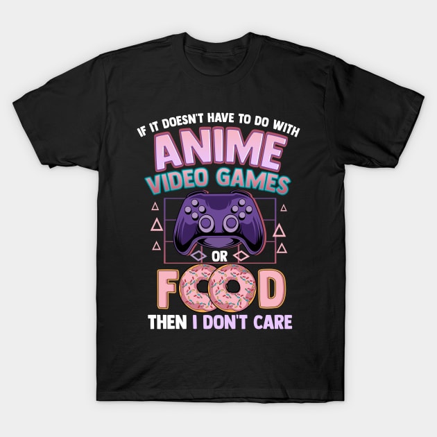 If It's Not Anime Video Games Or Food I Don't Care T-Shirt by theperfectpresents